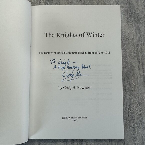 Knights of Winter: Hockey in British Columbia, 1895-1911 Craig H. Bowlsby Signed - Picture 7 of 10